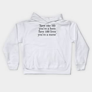 Save one life, you're a hero. Save 100 lives, you're a nurse Kids Hoodie